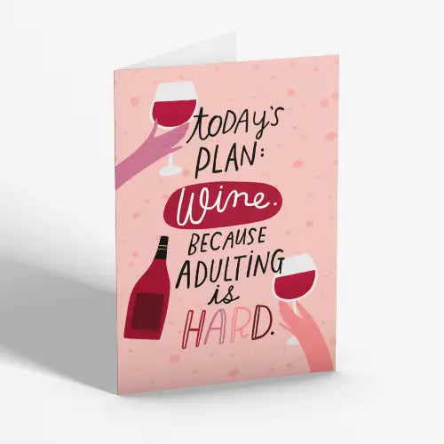 CARD - Today's Plan: Wine. Because Adulting Is Hard