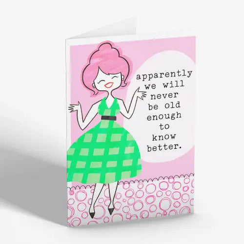 CARD - Apparently We Will Never Be Old Enough To Know Better